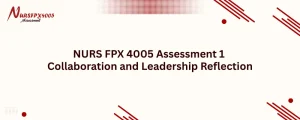 NURS FPX 4005 Assessment 1 Collaboration and Leadership Reflection