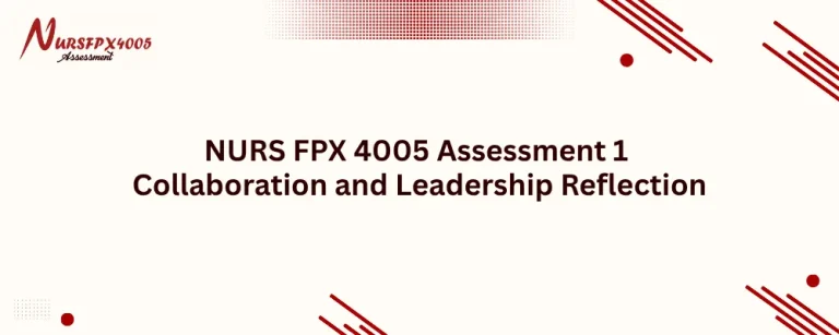 NURS FPX 4005 Assessment 1 Collaboration and Leadership Reflection