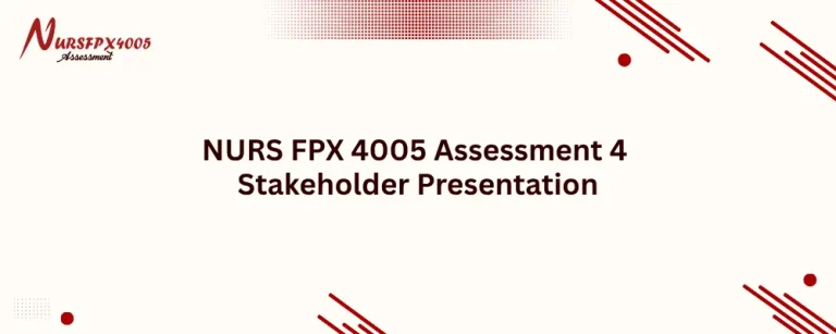 NURS FPX 4005 Assessment 4 Stakeholder Presentation