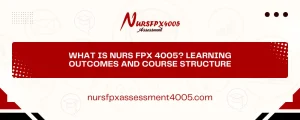 What Is NURS FPX 4005? Learning Outcomes and Course Structure