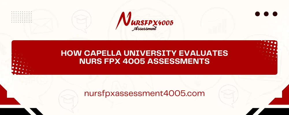 How Capella University Evaluates NURS FPX 4005 Assessments