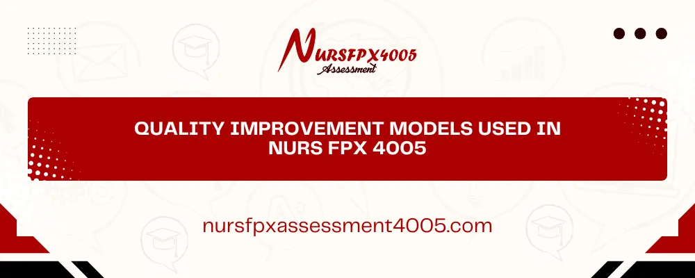Quality Improvement Models Used in NURS FPX 4005