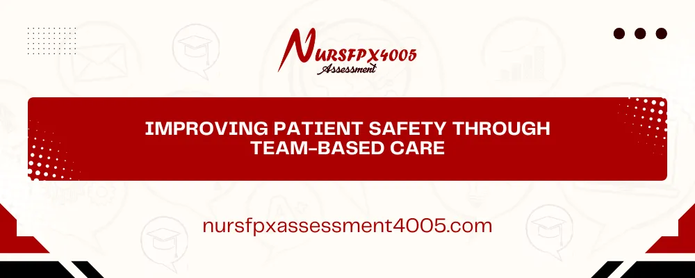 Improving Patient Safety Through Team-Based Care