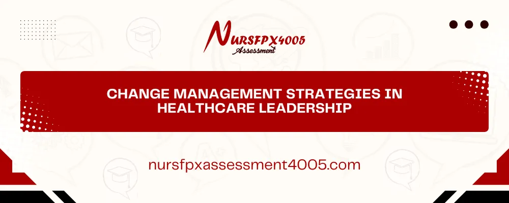 Change Management Strategies in Healthcare Leadership